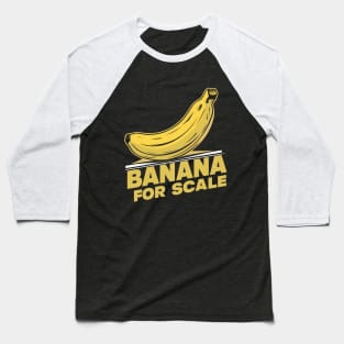 Banana For Scale, Banana Design Baseball T-Shirt